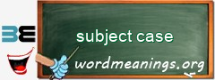 WordMeaning blackboard for subject case